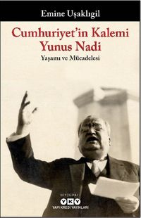 Cumhuriyet'in Kalemi Yunus Nadi Yaşamı ve Mücadelesi