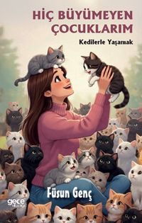 Hiç Büyümeyen Çocuklarım & Kedilerle Yaşamak