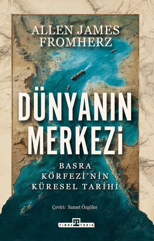 Dünyanın Merkezi - Taş Devrinden Günümüze Basra Körfezi'nin