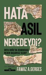 Hata Asıl Neredeydi? & Orta Doğu'da  Demokrasi Neden Başarısız Oldu?