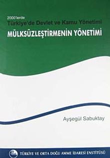 2000'lerde Türkiye'de Devlet ve Kamu Yönetimi- 'Mülksüzleştirme'nin Yönetimi