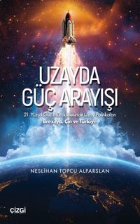 Uzayda Güç Arayışı & 21. Yüzyıl Güç Mücadelesinde Uzay Politikaları - Brezilya, Çin ve Türkiye