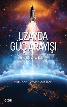 Uzayda Güç Arayışı & 21. Yüzyıl Güç Mücadelesinde Uzay Politikaları - Brezilya, Çin ve Türkiye