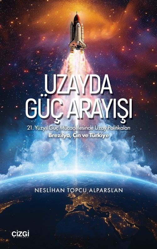 Uzayda Güç Arayışı & 21. Yüzyıl Güç Mücadelesinde Uzay Politikaları - Brezilya, Çin ve Türkiye