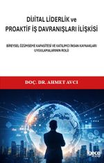 Di̇ji̇tal Li̇derli̇k ve Proakti̇f İş Davranişlari İlişkisi & Bireysel Özümseme Kapasitesi ve Katılımcı İnsan Kaynakları Uygulamalarının Rolü