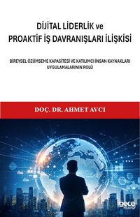 Di̇ji̇tal Li̇derli̇k ve Proakti̇f İş Davranişlari İlişkisi & Bireysel Özümseme Kapasitesi ve Katılımcı İnsan Kaynakları Uygulamalarının Rolü