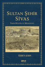 Sultan Şehir Sivas Tarih Kültür ve Medeniyet