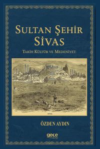 Sultan Şehir Sivas Tarih Kültür ve Medeniyet