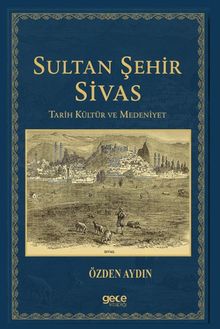 Sultan Şehir Sivas Tarih Kültür ve Medeniyet