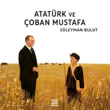 Atatürk ve Çoban Mustafa
