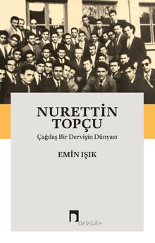 Nurettin Topçu & Çağdaş Bir Dervişin Dünyası
