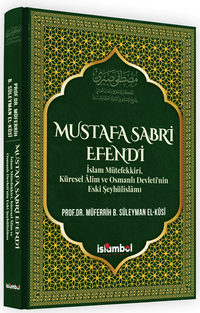 Mustafa Sabri Efendi & İslam Mütefekkiri, Küresel Âlim ve Osmanlı Devleti'nin Eski Şeyhülislamı