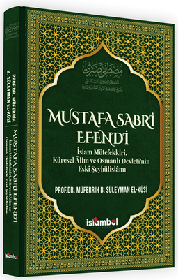 Mustafa Sabri Efendi & İslam Mütefekkiri, Küresel Âlim ve Osmanlı Devleti'nin Eski Şeyhülislamı