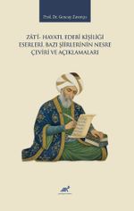 Zatî- Hayatı, Edebî Kişiliği, Eserleri, Bazı Şiirlerinin Nesre Çeviri ve Açıklamaları