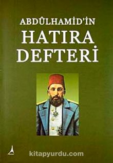 Abdülhamid'in Hatıra Defteri - Bilinmeyen Yazar