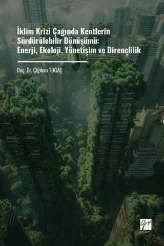 İklim Krizi Çağında Kentlerin Sürdürülebilir Dönüşümü: Enerji, Ekoloji, Yönetişim Ve Dirençlilik