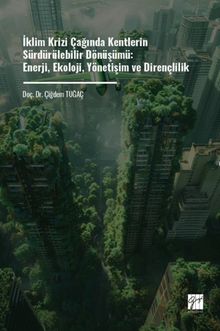 İklim Krizi Çağında Kentlerin Sürdürülebilir Dönüşümü: Enerji, Ekoloji, Yönetişim Ve Dirençlilik