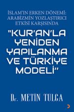 İslam'ın Erken Dönemi & Arabizmin Yozlaştırıcı Etkisi Karşısında & "Kur'an'la Yeniden Yapılanma Ve Türkiye Modeli"