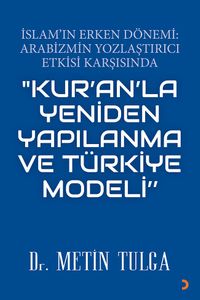 İslam'ın Erken Dönemi & Arabizmin Yozlaştırıcı Etkisi Karşısında & "Kur'an'la Yeniden Yapılanma Ve Türkiye Modeli"