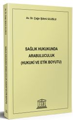 Sağlık Hukukunda Arabuluculuk (Hukuki ve Etik Boyutu)