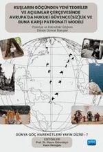 Kuşların Göçünden Yeni Teoriler ve Açılımlar Çerçevesinde Avrupa'da Hukuki Güvencesizlik Ve Buna Karşi Patronati Modeli &  Polonya Ve Kıbrıs'taki Göçlere Dönük Güncel Bakışlar - Dünya Göç Hareketleri Dizisi - 7