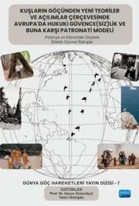 Kuşların Göçünden Yeni Teoriler ve Açılımlar Çerçevesinde Avrupa'da Hukuki Güvencesizlik Ve Buna Karşi Patronati Modeli &  Polonya Ve Kıbrıs'taki Göçlere Dönük Güncel Bakışlar - Dünya Göç Hareketleri Dizisi - 7