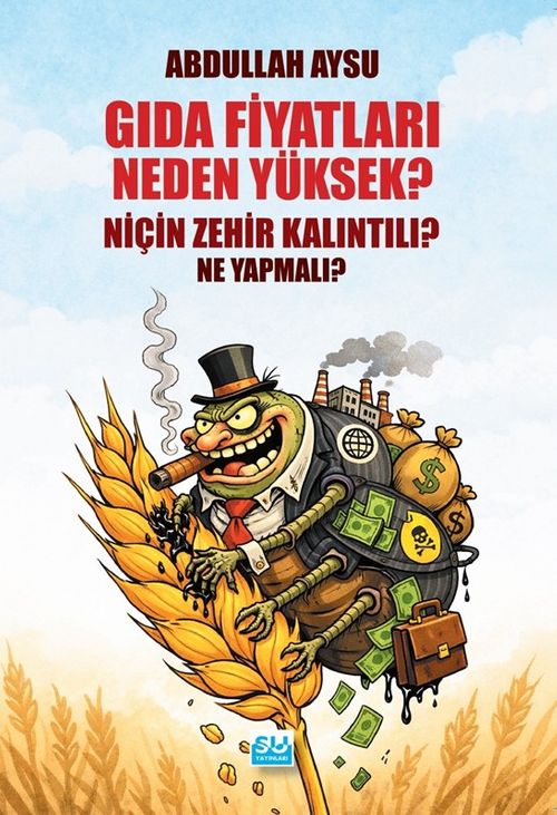 Gıda Fiyatları Neden Yüksek, Niçin Zehir Kalıntılı Ne Yapmalı?