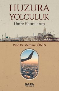 Huzura Yolculuk & Umre Hatıralarım