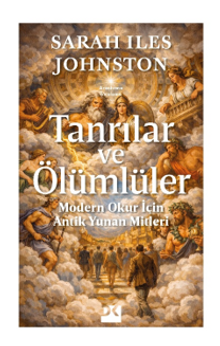 Tanrılar ve Ölümlüler & Modern Okur İçin Antik Yunan Mitleri