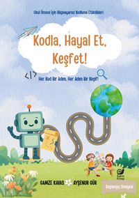 Kodla, Hayal Et, Keşfet! & Her Kod Bir Adım, Her Adım Bir Keşif!