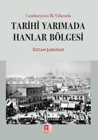 Cumhuriyetin İlk Yıllarında Tarihi Yarımada Hanlar Bölgesi