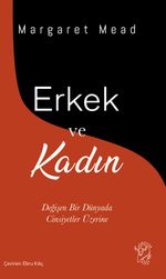 Erkek ve Kadın & Değişen Bir Dünyada Cinsiyetler Üzerine