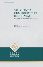 100. Yılında Cumhuriyet ve Dini Hayat (Hafıza Muhasebe Tahayyül)