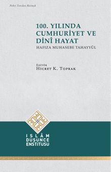 100. Yılında Cumhuriyet ve Dini Hayat (Hafıza Muhasebe Tahayyül)