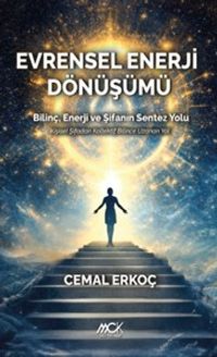 Evrensel Enerji Dönüşümü-Bilinç & Enerji ve Şifanın Sentez Yolu