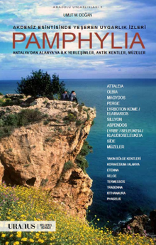 Akdeniz Esintisinde Yeşeren Uygarlık İzleri Pamphylia & Antalya'dan Alanya'ya İlk Yerleşimler, Antik Kentler, Müzeler