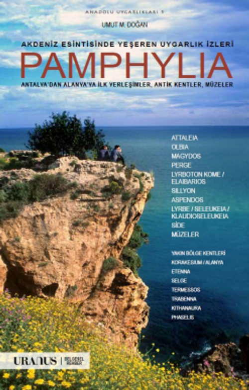 Akdeniz Esintisinde Yeşeren Uygarlık İzleri Pamphylia & Antalya'dan Alanya'ya İlk Yerleşimler, Antik Kentler, Müzeler
