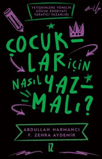 Çocuklar için Nasıl Yazmalı ? & Yetişkinlere Yönelik Çocuk Edebiyatı Yaratıcı Yazarlığı