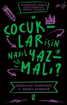 Çocuklar için Nasıl Yazmalı ? & Yetişkinlere Yönelik Çocuk Edebiyatı Yaratıcı Yazarlığı