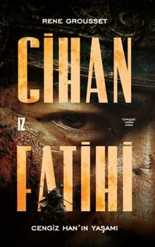 Cihan Fatihi: Cengiz Han'ın Yaşamı