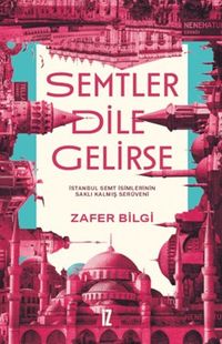 Semtler Dile Gelirse & İstanbul Semt İsimlerinin Saklı Kalmış Serüveni