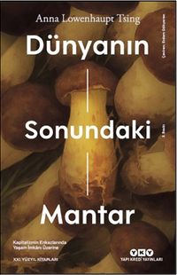 Dünyanın Sonundaki Mantar & Kapitalizmin Enkazlarında Yaşam İmkanı Üzerine