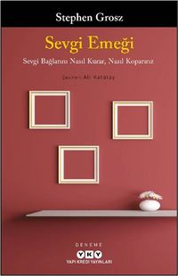 Sevgi Emeği Sevgi Bağlarını Nasıl Kurar, Nasıl Koparırız