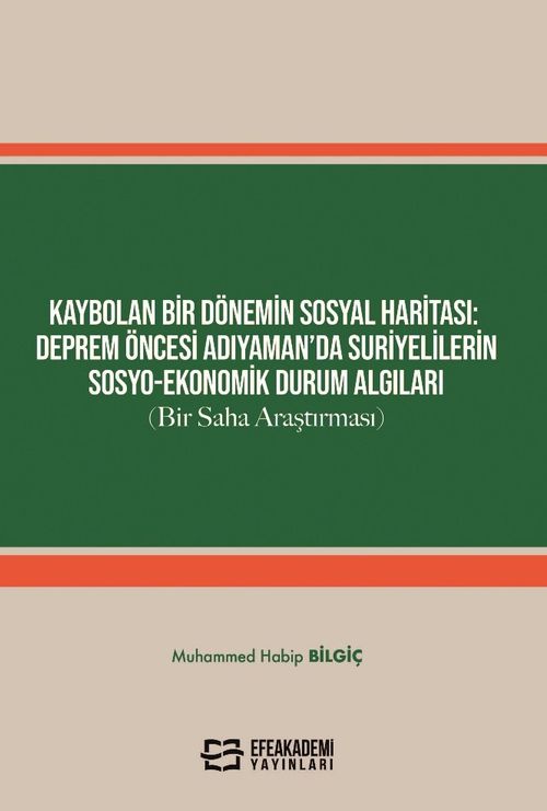 Kaybolan Bir Dönemin Sosyal Haritası: Deprem Öncesi Adıyaman'da Suriyelilerin Sosyo-Ekonomik Durum Algıları (Bir Saha Araştırması)