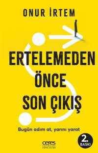 Ertelemeden Önce Son Çıkış & Bugün adım at, yarını yarat