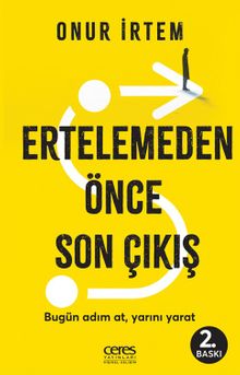 Ertelemeden Önce Son Çıkış & Bugün adım at, yarını yarat