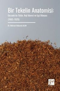 Bir Tekelin Anatomisi: Osmanlı'da Tütün, Reji İdaresi ve İşçi Dünyası (1883–1925)