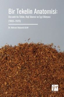Bir Tekelin Anatomisi: Osmanlı'da Tütün, Reji İdaresi ve İşçi Dünyası (1883–1925)