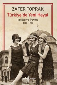 Türkiye'de Yeni Hayat & İnkılap ve Travma 1908-1928