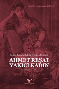 Popüler Romanlarda Kötücül Kadının Görünümü: Ahmet Reşat Yakıcı Kadın